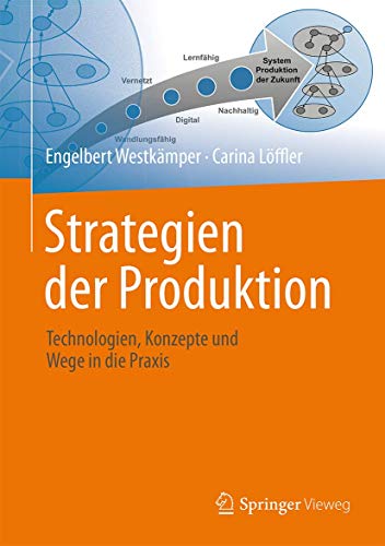 Strategien der Produktion: Technologien, Konzepte und Wege in die Praxis von Springer Vieweg